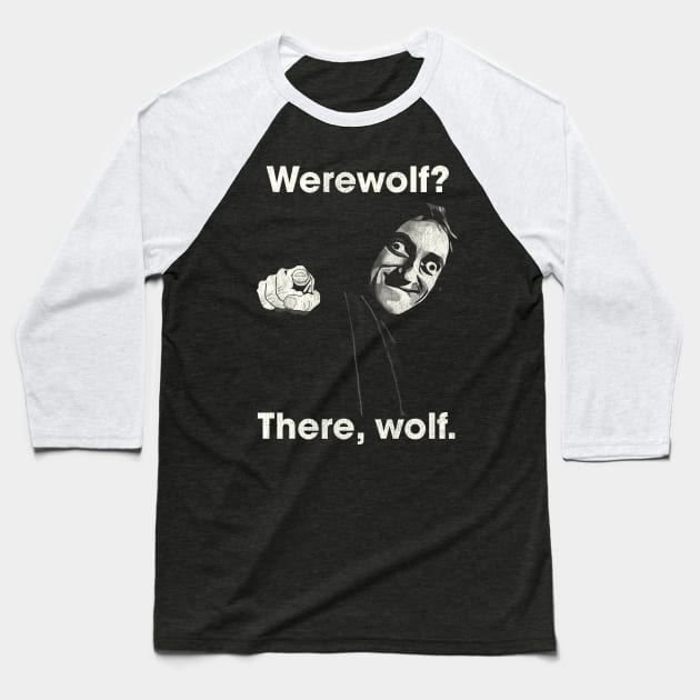 Young Frankenstein Werewolf? Baseball T-Shirt by darklordpug